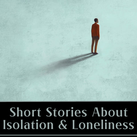 Short Stories About Isolation and Loneliness (Audiobook)