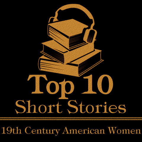 The Top Ten Short Stories - 19th Century American Women (Audiobook)