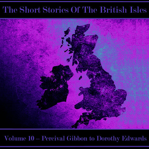 The British Short Story - Volume 10 – Percival Gibbon to Dorothy Edwards (Audiobook)