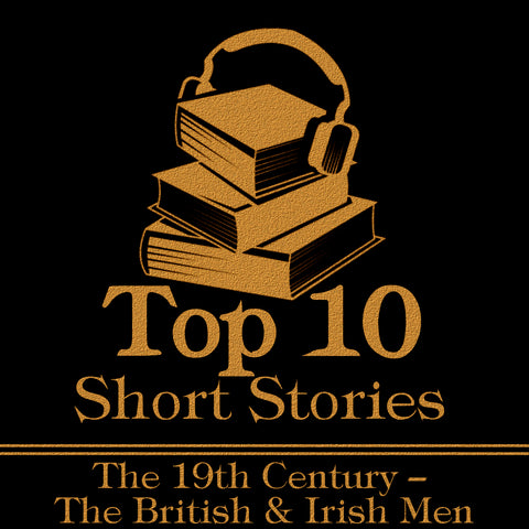 The Top 10 Short Stories – The 19th Century – The British & Irish Men - Deadtree Publishing