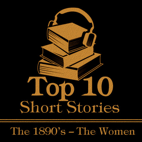 The Top 10 Short Stories – The 1890’s – The Women - Deadtree Publishing