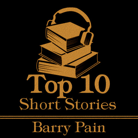 The Top 10 Short Stories - Barry Pain - Deadtree Publishing