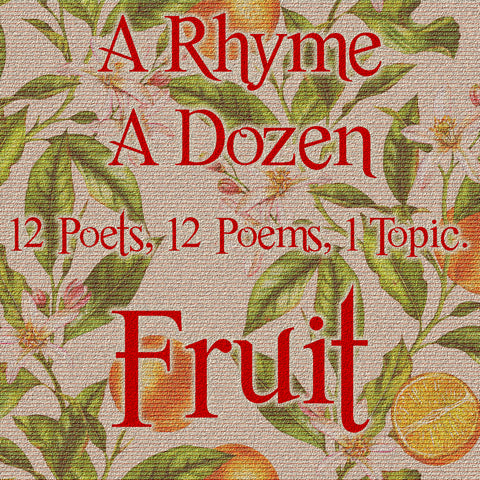 A Rhyme A Dozen ― Fruit - 12 Poets, 12 Poems, 1 Topic (Audiobook)