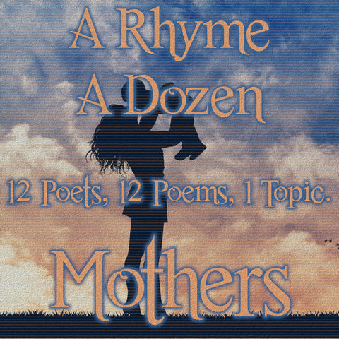 A Rhyme A Dozen ― Mothers - 12 Poets, 12 Poems, 1 Topic (Audiobook)