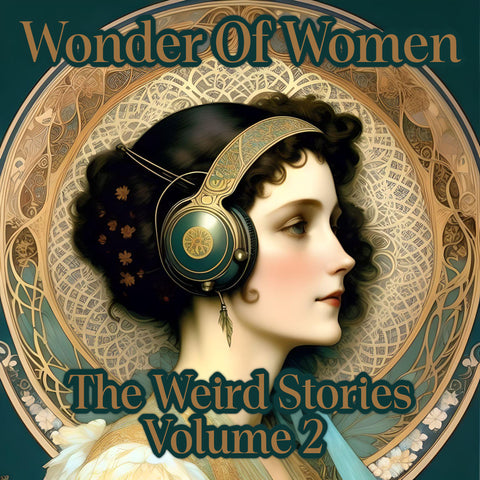 Wonder Of Women - The Weird Stories - Volume 2 (Audiobook) - Deadtree Publishing