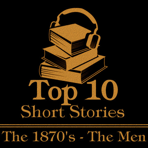 The Top 10 Short Stories - The 1870's - The Men - Deadtree Publishing