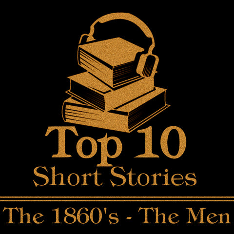 The Top 10 Short Stories - The 1860's - The Men - Deadtree Publishing