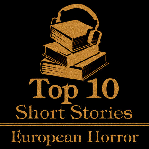The Top 10 Short Stories - European Horror (Audiobook) - Deadtree Publishing