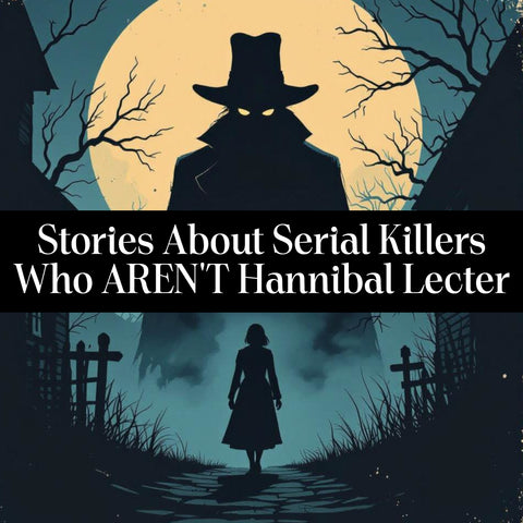 Stories About Serial Killers Who AREN'T Hannibal Lecter (Audiobook)
