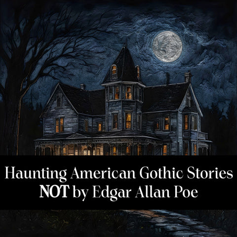 Haunting American Gothic Stories Not by Edgar Allan Poe (Audiobook) - Deadtree Publishing