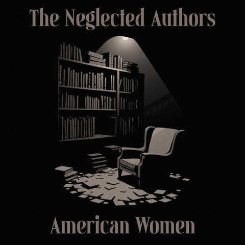 The Neglected Authors - American Women (Audiobook) - Deadtree Publishing