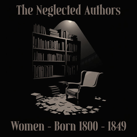 The Neglected Authors - Women Born 1800-1849  (Audiobook) - Deadtree Publishing