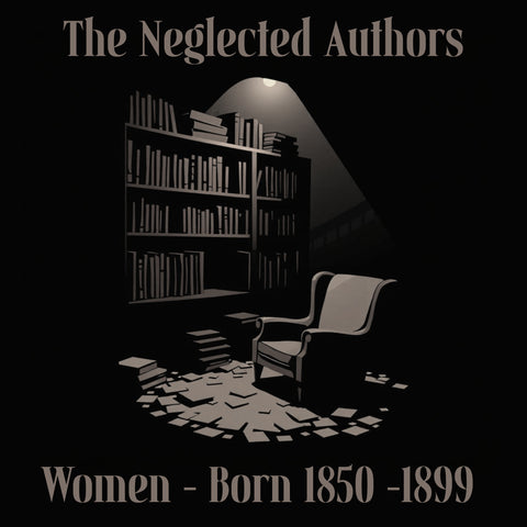 The Neglected Authors - Women Born 1850-1899  (Audiobook) - Deadtree Publishing