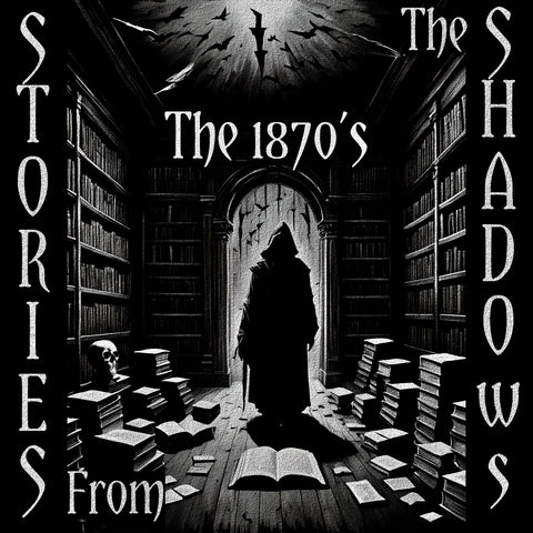 Stories From The Shadows – The 1870’s - Deadtree Publishing