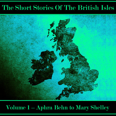 The British Short Story - Volume 1 – Aphra Behn to Mary Shelley