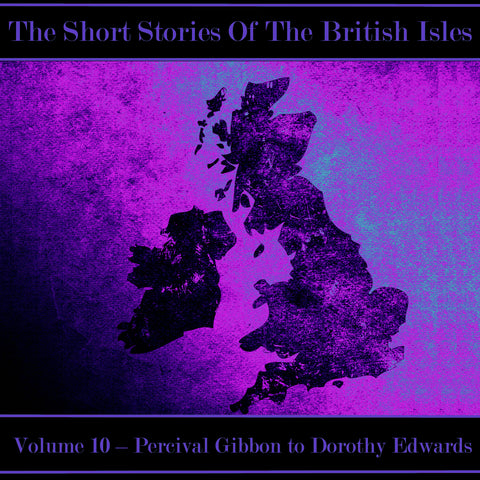 The British Short Story - Volume 10 – Percival Gibbon to Dorothy Edwards