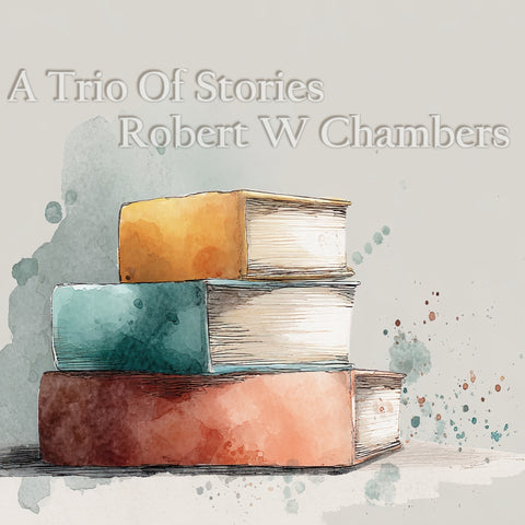A Trio of Stories - Robert W Chambers (Audiobook) - Deadtree Publishing