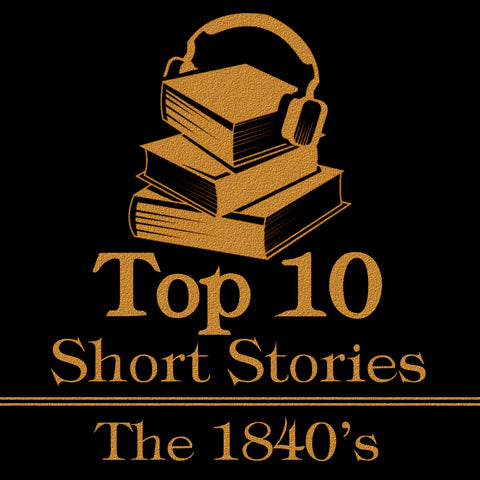 The Top Ten Short Stories - The 1840's (Audiobook)
