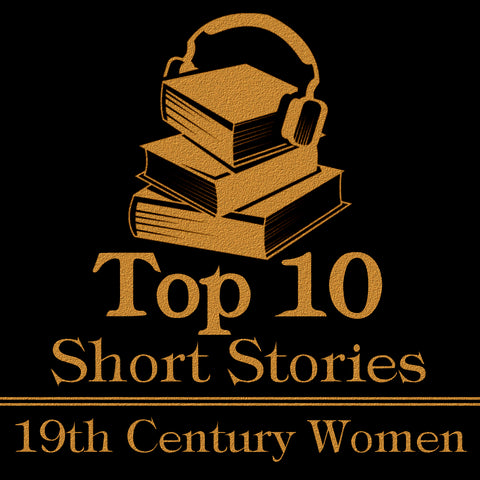 The Top Ten Short Stories - 19th Century Women (Audiobook)