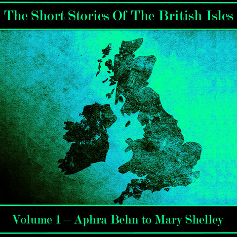 The British Short Story - Volume 1 – Aphra Behn to Mary Shelley (Audiobook)