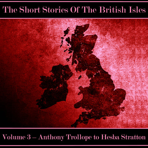 The British Short Story - Volume 3 – Anthony Trollope to Hesba Stratton (Audiobook)