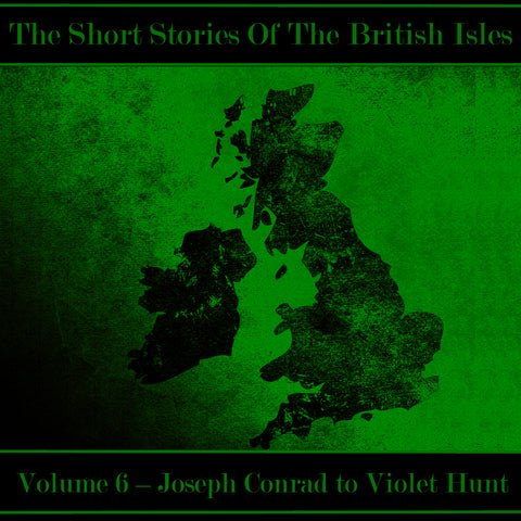 The British Short Story - Volume 6 – Joseph Conrad to Violet Hunt (Audiobook)