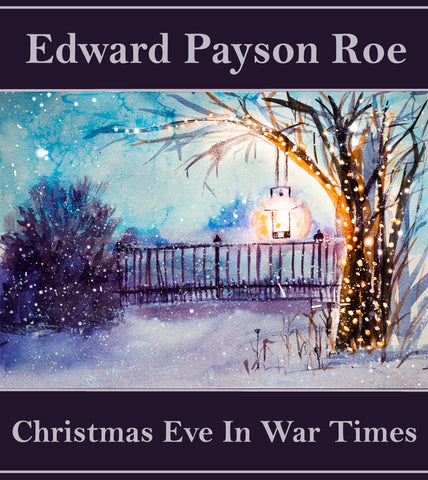 Christmas Eve in War Times by Edward Payson Roe (Audiobook)