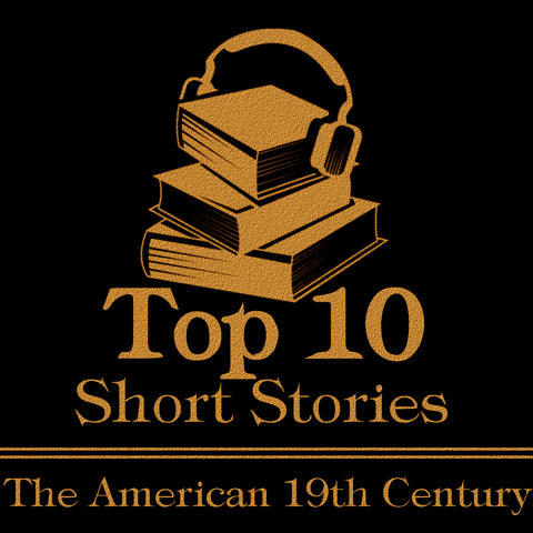The Top Ten Short Stories - American 19th Century (Audiobook)