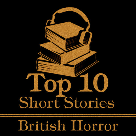 The Top Ten Short Stories - British Horror (Audiobook)