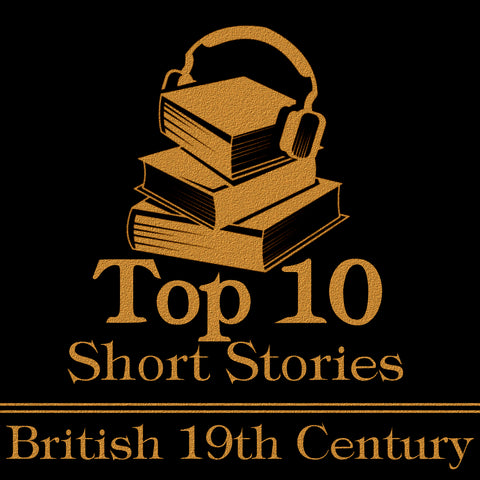 The Top Ten Short Stories - The British 19th Century (Audiobook)