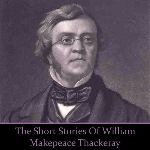 William Makepeace Thackeray - The Short Stories (Audiobook) - Deadtree Publishing - Audiobook - Biography