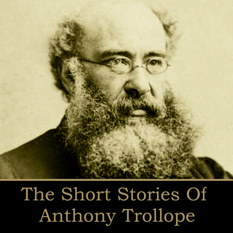 Anthony Trollope - The Short Stories (Audiobook) - Deadtree Publishing - Audiobook - Biography