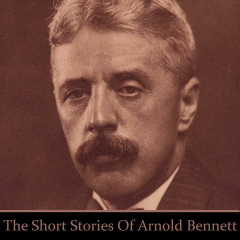 Arnold Bennett - The Short Stories (Audiobook) - Deadtree Publishing - Audiobook - Biography