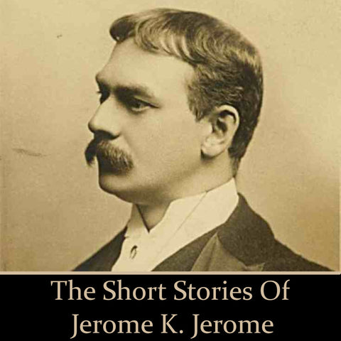 Jerome K Jerome - The Short Stories (Audiobook) - Deadtree Publishing - Audiobook - Biography