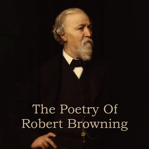 Robert Browning - The Poetry Of (Audiobook) - Deadtree Publishing