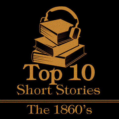 The Top 10 Short Stories - The 1860s (Audiobook)