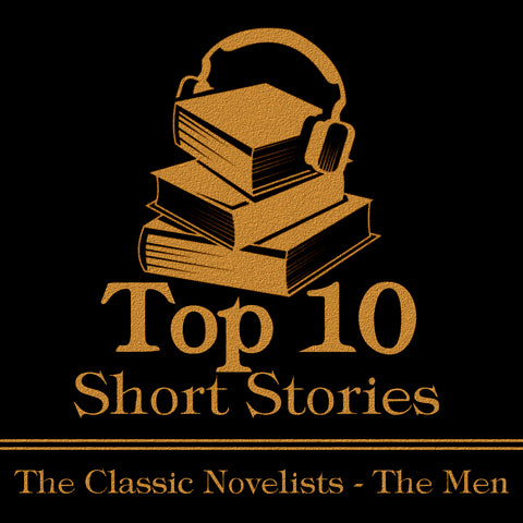 The Top 10 Short Stories - The Classic Novelists - The Men (Audiobook)